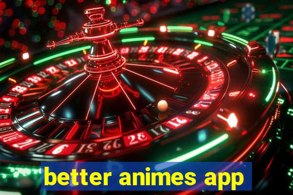 better animes app